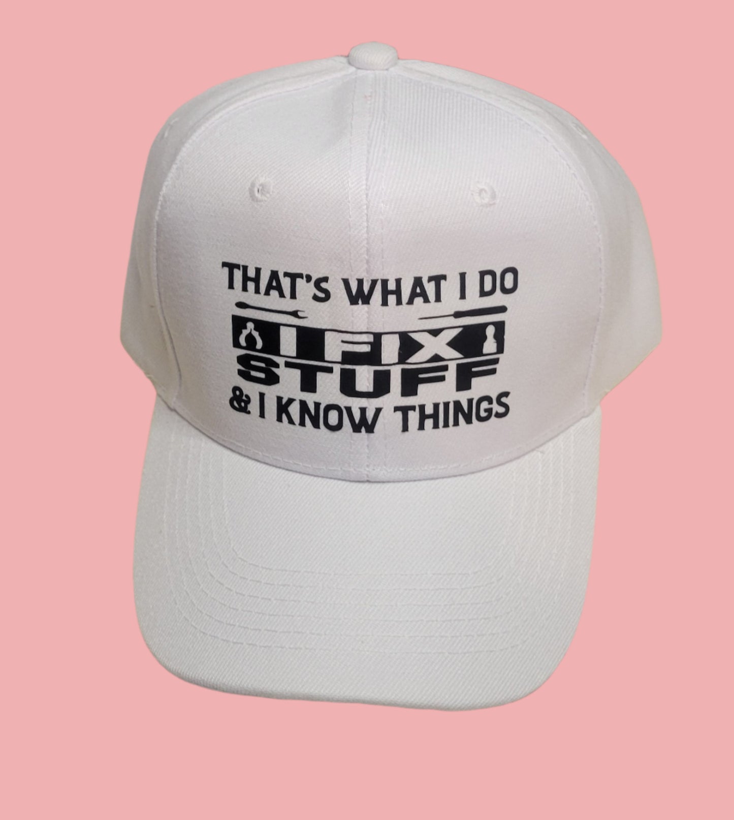 Men's Custom Hat "That's What I Do I Fix Stuff & I Know Things"